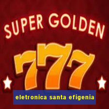 eletronica santa efigenia